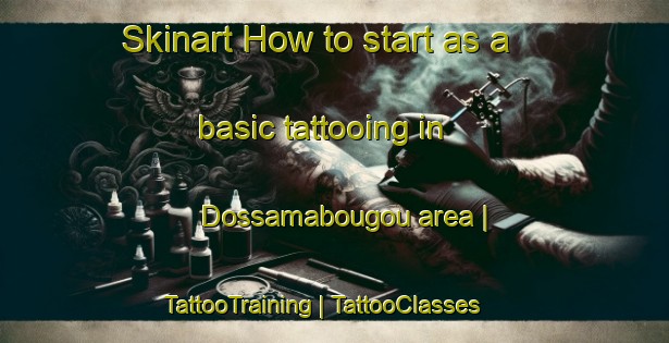 Skinart How to start as a basic tattooing in Dossamabougou area | TattooTraining | TattooClasses | SkinartTraining-Mali